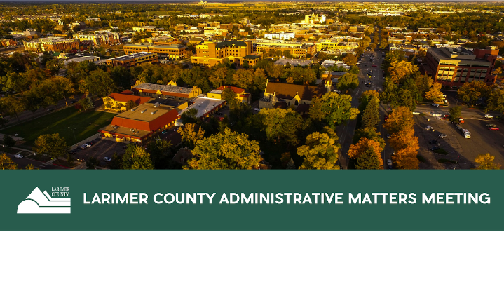 Larimer County Administrative Matters Meeting