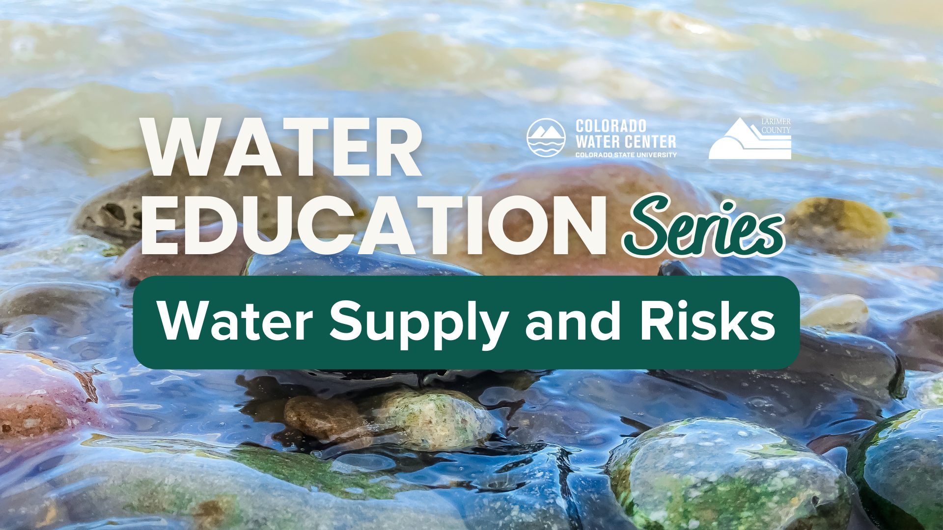 Larimer County Water Education Series: Water Supply and Risks