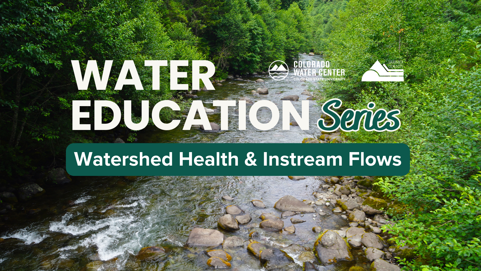 Larimer County Water Education Series: Watershed Health & Instream Flows